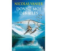 Donne-moi des ailes - Nicolas Vanier - Xo - broché - Récit