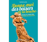 Donne-moi des baisers de ta bouche : Balade en couple dans les jardins de la sexualité