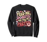 Donne-Moi des Beignets et dis-Moi Que Je suis Une Jolie gourmande Sweatshirt
