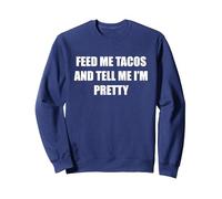Donne-Moi des Tacos et dis-Moi Que Je suis Jolie Sweatshirt, Unisexe pour Adultes, Bleu Marine, M