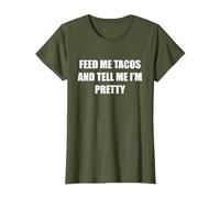 Donne-Moi des Tacos et dis-Moi Que Je suis Jolie T-Shirt, Femme, Olive, M
