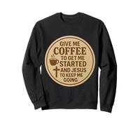 Donne-moi du café pour me lancer et Jésus pour me lancer Sweatshirt