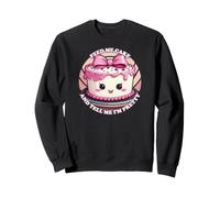 Donne-Moi du gâteau et dis-Moi Que Je suis Jolie Sweatshirt