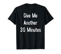 Donne-Moi Encore 30 Minutes T-Shirt