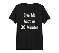 Donne-Moi Encore 30 Minutes T-Shirt Haut de Gamme