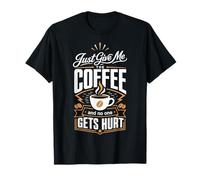 Donne-Moi Juste Le café et Personne ne Sera blessé T-Shirt
