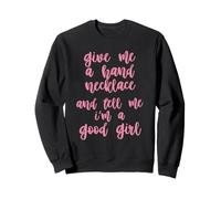 Donne-Moi La Main, Collier, Et Dis-Moi Que Je suis Une Bonne Sweatshirt