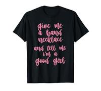 Donne-Moi La Main, Collier, Et Dis-Moi Que Je suis Une Bonne T-Shirt