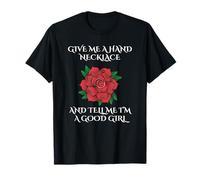 Donne-Moi La Main, Collier, Et Dis-Moi Que Je suis Une Bonne T-Shirt