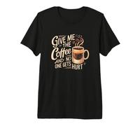Donne-Moi Le café et Personne ne se blesse T-Shirt Haut de Gamme