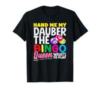 Donne-moi mon dauber, la reine du bingo veut jouer T-Shirt