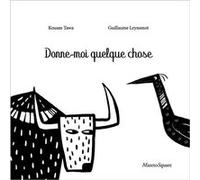 Donne-moi quelque chose Kouam Tawa (Auteur), Guillaume Leyssenot (Auteur)