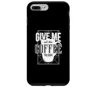 Donne-Moi Tout Le café Que tu as Coque pour iPhone 7 Plus/8 Plus