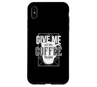 Donne-Moi Tout Le café Que tu as Coque pour iPhone XS Max