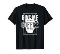 Donne-Moi Tout Le café Que tu as T-Shirt