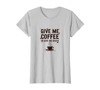 Donne-Moi Un café ou Donne-Moi la Mort Un Accro à la caféine drôle T-Shirt, Femme, Argent, XS