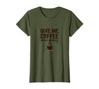 Donne-Moi Un café ou Donne-Moi la Mort Un Accro à la caféine drôle T-Shirt, Femme, Olive, XS