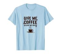 Donne-Moi Un café ou Donne-Moi la Mort Un Accro à la caféine drôle T-Shirt, Homme, Bleu Céleste, L