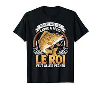Donne-moi Une Canne à Pêche Le Roi Veut Aller Pêcher T-Shirt