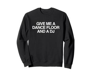 Donne-Moi Une Piste de Danse et Un DJ Rave EDM Festival Techno DNB Sweatshirt