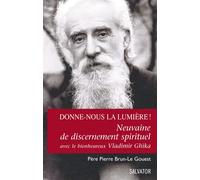 Donne-Nous La Lumière ! - Neuvaine De Discernement Spirituel Avec Le Bienheureux Vladimir Ghika, Se Laisser Éclairer Dans Les Choix Difficiles