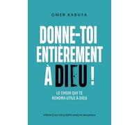 DONNE-TOI ENTIÈREMENT À DIEU !