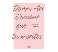 Donne-toi l'amour que tu mérites