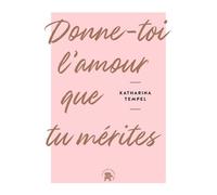Donne-toi l'amour que tu mérites - Katharina Tempel - Lotus Et L'elephant - broché - Guide