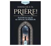 Donne vie à ta prière - élever sa salât au niveau supérieur - Asim Khan