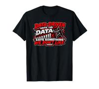 Données pilotées jusqu'à ce qu'elles Disent Quelque Chose Que Nous n'aimons Pas T-Shirt
