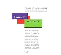 Donner à penser. Jean Starobinski, Jean-Luc Marion, Marian Hobson, Roger-Pol Droit, Jürgen Trabant, Pascal Quignard, Giorgio Agamben