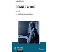 Donner À Voir - Tome 3, La Sotériologie Des Ideen 1