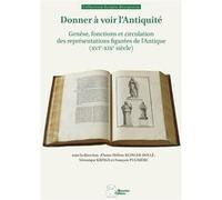 Donner à voir l'Antiquité: Genèse, fonctions et circulation des représentations figurées de l'Antique (XVIe-XIXe siècle)