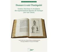 Donner à voir l'Antiquité Genèse, fonctions et circulation des représentations figurées de l'Antique (XVIe-XIXe siècle) - Anne-Hélène Klinger-Dollé - Ausonius Eds - broché - Essai