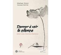 Donner à voir le silence - Esprit Chan, peinture spirituelle Jérôme Edou (Auteur), André Velter (Préface)