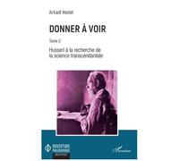 Donner À Voir - Tome 2, Husserl À La Recherche De La Science Transcendantale