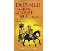 Donner comme un enfant de Roi : La dîme et la grâce de donner dans l'Eglise catholique de Jean Pliya ( 2 mars 2006 )