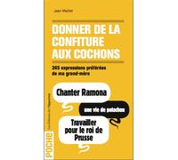 Donner de la confiture aux cochons - 365 expressions préférées de ma grand-mère - Jean Maillet - L'opportun Eds De - Poche - Etude