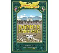 Donner Dinner Party: Bigger & Badder Edition (Nathan Hale's Hazardous Tales #3)