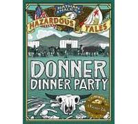 Donner Dinner Party (Nathan Hale's Hazardous Tales #3)