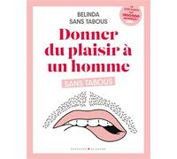 Donner du plaisir à un homme sans tabous - Belinda Sans Tabous - Blanche Eds - broché - Guide