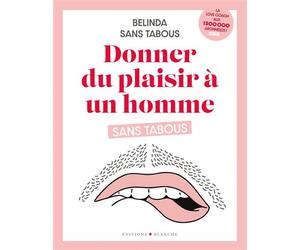 Donner du plaisir à un homme sans tabous - Belinda Sans Tabous - Blanche Eds - broché - Guide