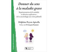 Donner du sens à la maladie grave: Représentations de la maladie et théories explicatives : de la cancérologie aux soins palliatifs