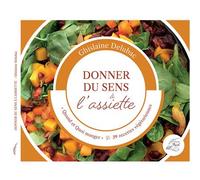 Donner du sens à l'assiette Quand et quoi manger ? 39 recettes végétarienne - Ghislaine Delubac - Au Pluriel Les Editions - broché - Guide