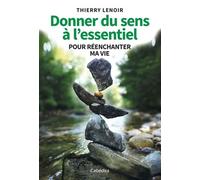 Donner Du Sens À L'essentiel - Pour Réenchanter Ma Vie