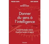 Donner du sens à l'intelligence Prasad Kaipa (Auteur), Navi Radjou (Auteur), Matthieu Ricard (Préface), Inès Michelini (Traduction)