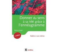 Donner du sens à sa vie grâce à l'ennéagramme - 2ème édition - Naître à soi-même Pierre Longin (Auteur)