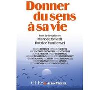 Donner du sens à sa vie Patrice Van Eersel (Coordination éditoriale), Marc De Smedt (spiritualité Vivante (Coordination éditoriale)