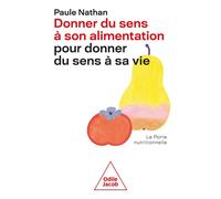 Donner du sens à son alimentation pour donner sens à sa vie - Paule Nathan - Odile Jacob - broché - Guide