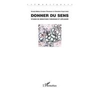 Donner du sens Etudes de sémiotique théorique et appliquée - Thommen Vogel - L'harmattan - broché - Etude